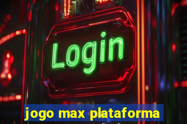 jogo max plataforma